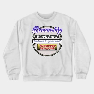 Dream Big Work hard, Believe in yourself Crewneck Sweatshirt